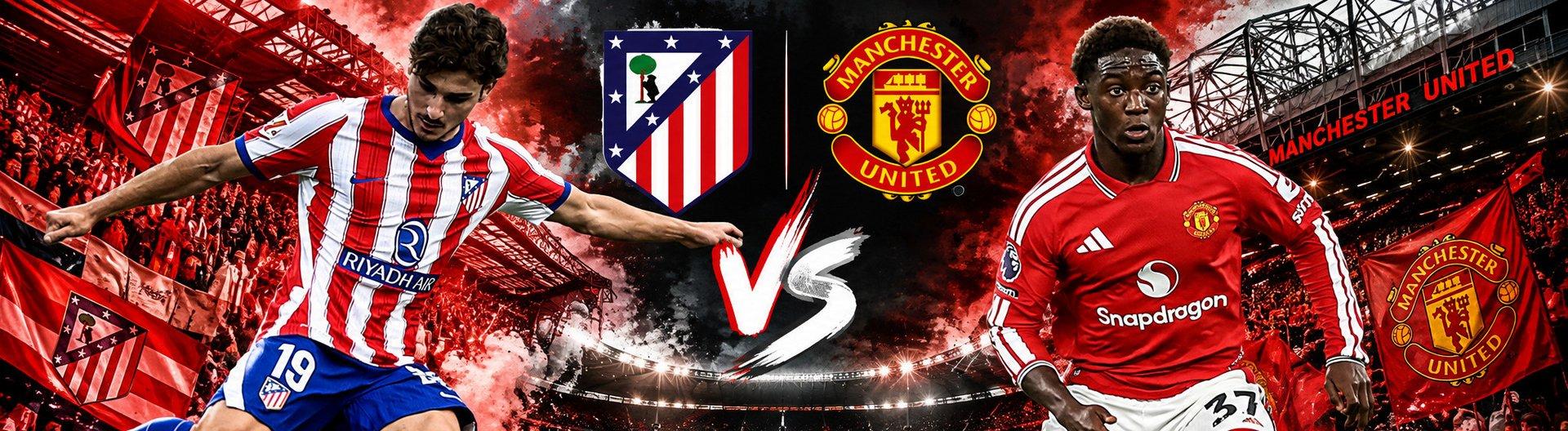 Atletico Madrid - Manchester Utd